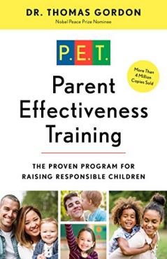 Parent Effectiveness Training: The Proven Program for Raising Responsible Children Dr. Thomas Gordon