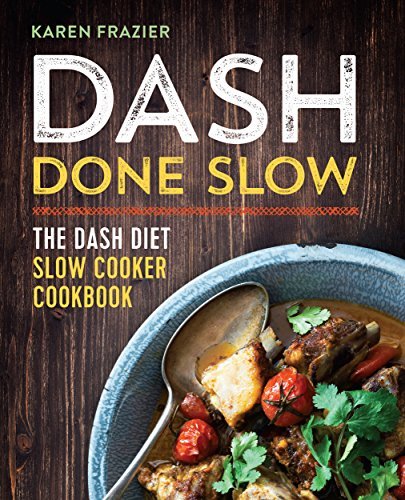 Karen Frazier DASH Done Slow: The DASH Diet Slow Cooker Cookbook
